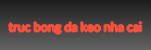 truc bong da keo nha cai
